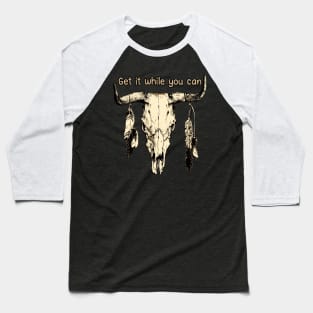 Get It While You Can Love Music Bull-Skull Baseball T-Shirt